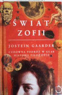 Miniatura okładki Gaarder Jostein Świat Zofii. Cudowna podróż w głąb historii filozofii.