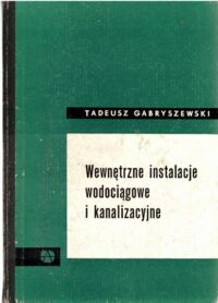 Miniatura okładki Gabryszewski Tadeusz Wewnętrzne instalacje wodociągowe i kanalizacyjne. 
