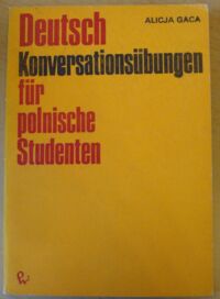 Zdjęcie nr 1 okładki Gaca Alicja Deutsch. Konversationsubungen fur polnische Studenten.