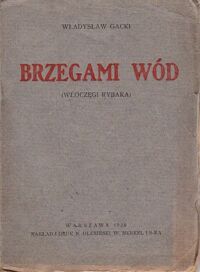 Miniatura okładki Gacki Władysław Brzegami wód. (Włóczęgi rybaka). Opowieść.