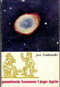 Miniatura okładki Gadomski Jan Powstanie kosmosu i jego życie .