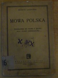 Miniatura okładki Gaertner Henryk Mowa polska. Podręcznik do nauki o języku dla I klasy gimnazjalnej.