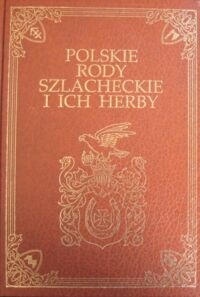 Zdjęcie nr 1 okładki Gajl Tadeusz Polskie rody szlacheckie i ich herby. Ponad 20 000 nazwisk, 1275 barwnych herbów, 200 herbów czarno-białych.