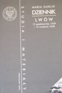 Miniatura okładki Gaklik Maria Dziennik. Lwów 12 października 1939-13 września 1940. /Studia i Materiały. Tom 2/