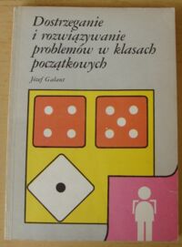 Miniatura okładki Galant Józef Dostrzeganie i rozwiązywanie problemów w klasach początkowych.