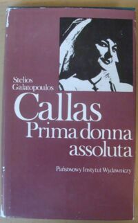 Zdjęcie nr 1 okładki Galatopoulos Stelios Callas. Prima donna assoluta. /Artyści/