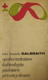 Zdjęcie nr 1 okładki Galbraith John Kenneth Społeczeństwo dobrobytu państwo przemysłowe. /Biblioteka Myśli Współczesnej/