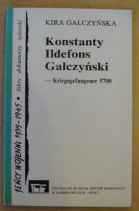 Miniatura okładki Gałczyńska Kira Konstanty Ildefons Gałczyński - Kriegsgefangener 5700. /Jeńcy Wojenni 1939-1945. Fakty, Dokumenty, Sylwetki/