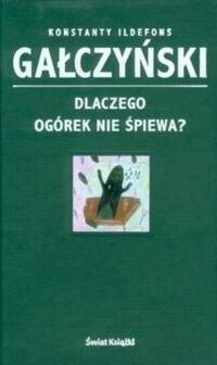 Zdjęcie nr 1 okładki Gałczyński Konstanty Ildefons Dlaczego ogórek nie śpiewa?