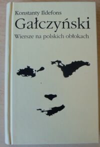 Zdjęcie nr 1 okładki Gałczyński Konstanty Ildefons Wiersze na polskich obłokach. Poezje * Zielona Gęś * Listy z fiołkiem.