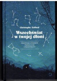 Miniatura okładki Galfard Christophe Wszechświat w twojej dłoni. Niezwykła podróż przez czas i przestrzeń. 