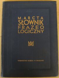 Miniatura okładki Galle H., Krasnowolski A. /ułożyli/ M. Arcta słownik frazeologiczny. Poradnik dla piszących.