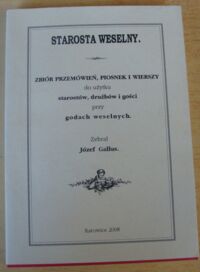 Miniatura okładki Gallus Józef /zebrał/ Starosta weselny. Zbiór przemówień, piosnek i wierszy do użytku starostów, drużbów i gości przy godach weselnych.