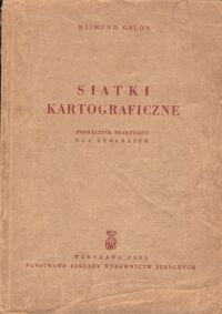 Miniatura okładki Galon Rajmund Siatki kartograficzne.Podręcznik praktyczny dla geografów.