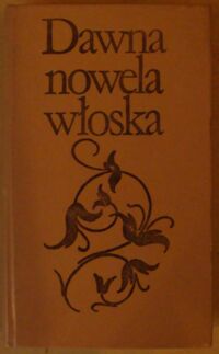 Zdjęcie nr 1 okładki Gałuszka Jadwiga /wybór/ Dawna nowela włoska. /Biblioteka Klasyki Polskiej i Obcej/