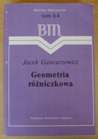Zdjęcie nr 1 okładki Gancarzewicz Jacek Geometria różniczkowa. /Biblioteka Matematyczna. Tom 64/