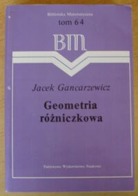 Miniatura okładki Gancarzewicz Jacek Geometria różniczkowa. /Biblioteka Matematyczna. Tom 64/