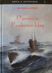 Zdjęcie nr 1 okładki Gannon Michael Operacja Paukenschlag. /Seria z kotwiczką/