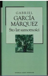 Miniatura okładki Garcia Marquez Gabriel Sto lat samotności. /Kolekcja Gazety Wyborczej. Tom 30/
