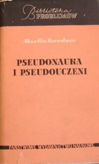 Miniatura okładki Gardner Martin Pseudonauka i pseudouczeni. /Biblioteka Problemów. Tom 98/