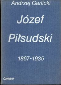 Miniatura okładki Garlicki Andrzej Józef Piłsudski 1867-1935.