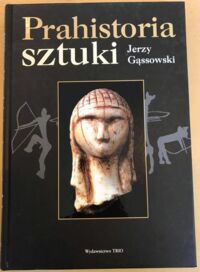 Miniatura okładki Gąssowski Jerzy Prahistoria sztuki.