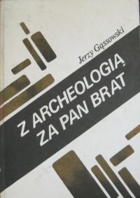 Miniatura okładki Gąssowski Jerzy Z archeologią za pan brat.
