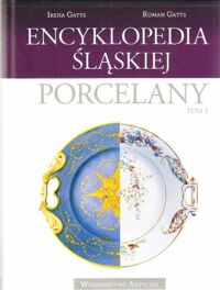 Zdjęcie nr 1 okładki Gatys Irena , Gatys Roman Encyklopedia śląskiej porcelany. Tom I.