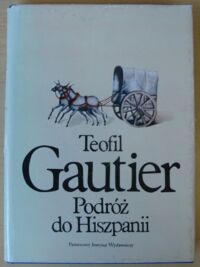 Zdjęcie nr 1 okładki Gautier Teofil Podróż do Hiszpanii. /Podróże/