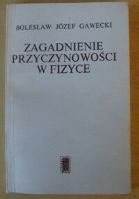 Zdjęcie nr 1 okładki Gawecki Bolesław Józef Zagadnienie przyczynowości w fizyce.