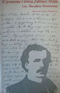 Miniatura okładki Gawin B., Suchodolski Z. /oprac./ W promieniu Lwowa, Żukowa i Medyki. Listy Mieczysława Romanowskiego 1853-1863.
