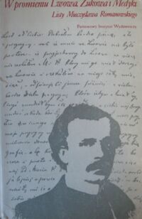 Zdjęcie nr 1 okładki Gawin B., Suchodolski Z. /oprac./ W promieniu Lwowa, Żukowa i Medyki. Listy Mieczysława Romanowskiego 1853-1863.