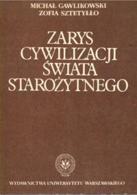 Miniatura okładki Gawlikowski Michał, Sztetyłło Zofia Zarys cywilizacji świata starożytnego. Skrypt dla studentów I roku archeologii.