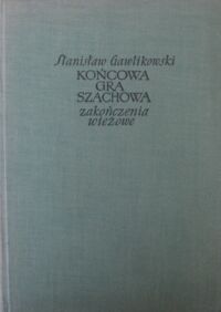 Miniatura okładki Gawlikowski Stanisław Końcowa gra szachowa. Zakończenia wieżowe.