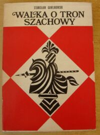 Zdjęcie nr 1 okładki Gawlikowski Stanisław Walka o tron szachowy.