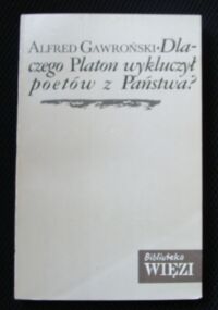 Miniatura okładki Gawroński Alfred Dlaczego Platon wykluczył poetów z Państwa? U źródeł współczesnych badań nad językiem. Przedmowa Zygmunt Kubiak.
/Biblioteka "Więzi". Tom 50/