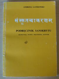 Zdjęcie nr 1 okładki Gawroński Andrzej Podręcznik sanskrytu. Gramatyka, wypisy, objaśnienia, słownik.