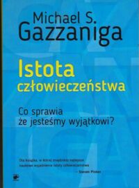 Miniatura okładki Gazzaniga Michael S. Istota człowieczeństwa.