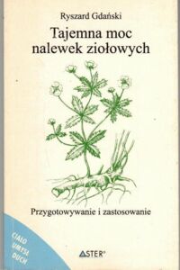 Miniatura okładki Gdański Ryszard Tajemna moc nalewek ziołowych. 