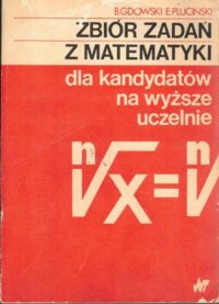 Miniatura okładki Gdowski Bogusław, Pluciński Edmund Zbiór zadań z matematyki dla kandydatów na wyższe uczelnie.