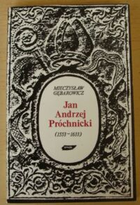Miniatura okładki Gębarowicz Mieczysław Jan Andrzej Próchnicki (1553-1633). Mecenas i bibliofil. Szkic z dziejów kultury w epoce kontrreformacji.
