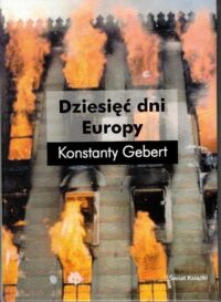 Zdjęcie nr 1 okładki Gebert Konstanty Dziesięć dni Europy.