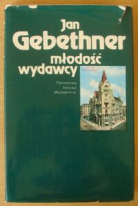 Zdjęcie nr 1 okładki Gebethner Jan Młodość wydawcy.