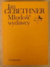 Zdjęcie nr 1 okładki Gebethner Jan Młodość wydawcy.