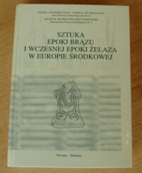 Miniatura okładki Gediga Bogusław, Mierzwiński Andrzej, Piotrowski Wojciech /red./ Sztuka epoki brązu i wczesnej epoki żelaza w Europie Środkowej. /tekst polsko-niemiecki/