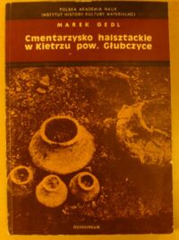 Zdjęcie nr 1 okładki Gedl Marek Cmentarzysko halsztackie w Kietrzu, pow. Głubczyce.