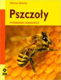 Miniatura okładki Gekeler Werner Pszczoły. Poradnik hodowcy.