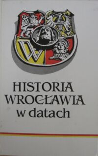 Miniatura okładki Gelles Romuald /red./ Historia Wrocławia w datach.