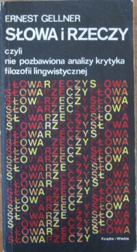 Miniatura okładki Gellner Ernest Słowa i rzeczy, czyli niepozbawiona analizy krytyka filozofii lingwistycznej. 