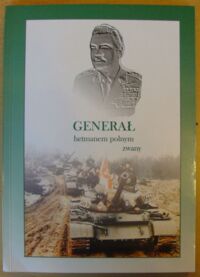 Miniatura okładki  Generał hetmanem polnym zwany. Wspomnienia o gen. dyw. Zbigniewie Ohanowiczu.